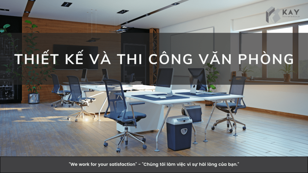 THIẾT KẾ VÀ THI CÔNG VĂN PHÒNG