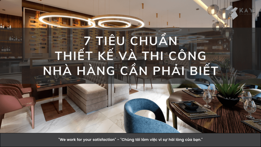 7 TIÊU CHUẨN THIẾT KẾ VÀ THI CÔNG NHÀ HÀNG CẦN PHẢI BIẾT