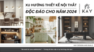 XU HƯỚNG THIẾT KẾ NỘI THẤT ĐỘC ĐÁO CHO NĂM 2024