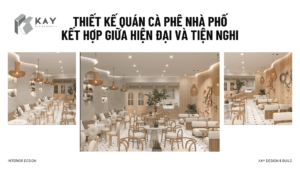 THIẾT KẾ QUÁN CÀ PHÊ NHÀ PHỐ KẾT HỢP GIỮA HIỆN ĐẠI VÀ TIỆN NGHI