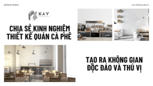 CHIA SẺ KINH NGHIỆM THIẾT KẾ QUÁN CÀ PHÊ TẠO RA KHÔNG GIAN ĐỘC ĐÁO VÀ THÚ VỊ