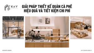 GIẢI PHÁP THIẾT KẾ QUÁN CÀ PHÊ HIỆU QUẢ VÀ TIẾT KIỆM CHI PHÍ