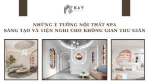 NHỮNG Ý TƯỞNG NỘI THẤT SPA SÁNG TẠO VÀ TIỆN NGHI CHO KHÔNG GIAN THƯ GIÃN