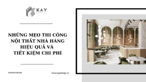 NHỮNG MẸO THI CÔNG NỘI THẤT NHÀ HÀNG HIỆU QUẢ VÀ TIẾT KIỆM CHI PHÍ