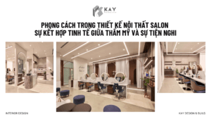 KHÁM PHÁ PHONG CÁCH TRONG THIẾT KẾ NỘI THẤT SALON SỰ KẾT HỢP TINH TẾ GIỮA THẨM MỸ VÀ SỰ TIỆN NGHI